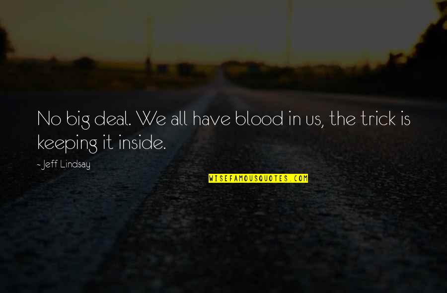 Not Overworking Quotes By Jeff Lindsay: No big deal. We all have blood in