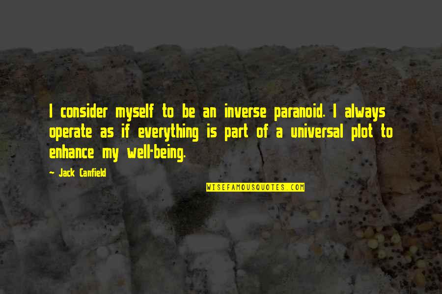 Not Paranoid Quotes By Jack Canfield: I consider myself to be an inverse paranoid.