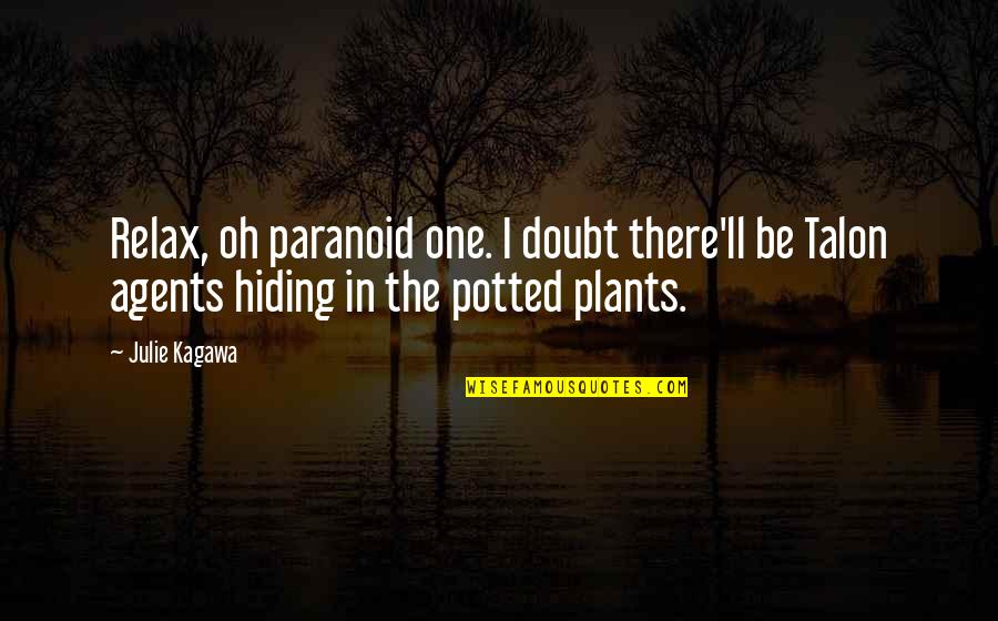Not Paranoid Quotes By Julie Kagawa: Relax, oh paranoid one. I doubt there'll be