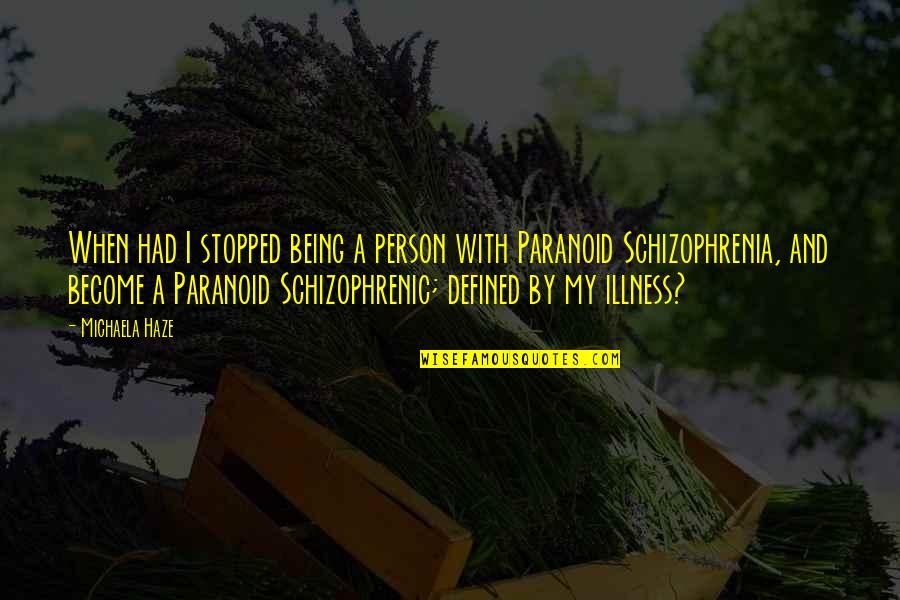 Not Paranoid Quotes By Michaela Haze: When had I stopped being a person with
