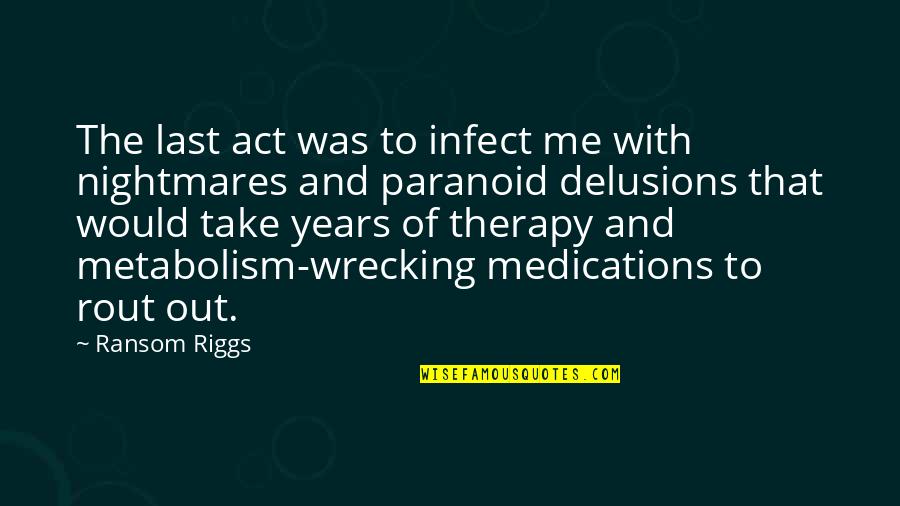 Not Paranoid Quotes By Ransom Riggs: The last act was to infect me with