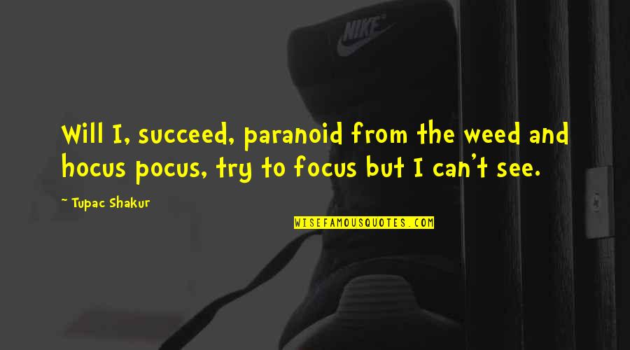 Not Paranoid Quotes By Tupac Shakur: Will I, succeed, paranoid from the weed and