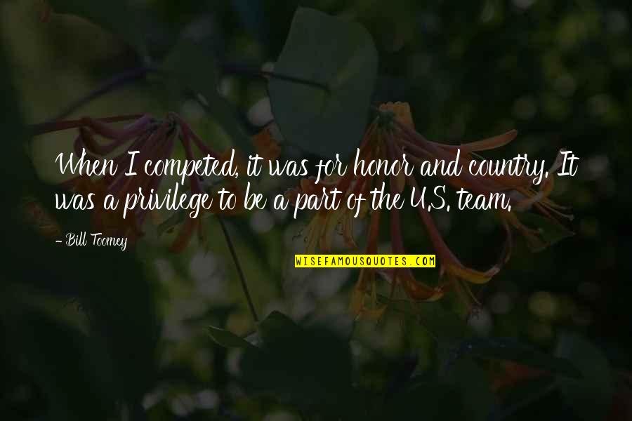 Not Part Of The Team Quotes By Bill Toomey: When I competed, it was for honor and