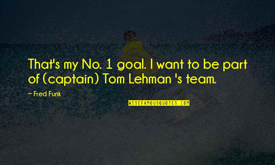 Not Part Of The Team Quotes By Fred Funk: That's my No. 1 goal. I want to
