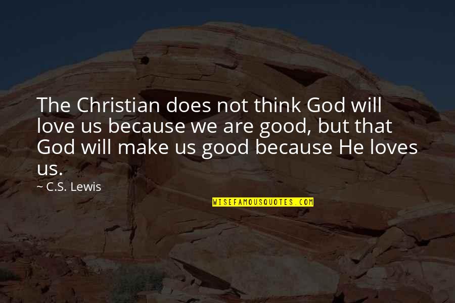 Not Passing A Test Quotes By C.S. Lewis: The Christian does not think God will love
