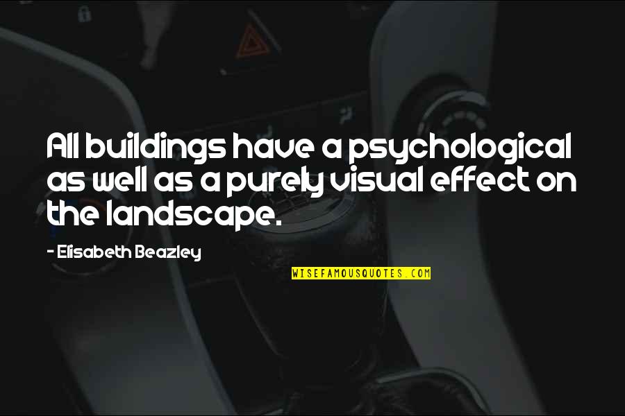 Not Passing Judgement On Others Quotes By Elisabeth Beazley: All buildings have a psychological as well as