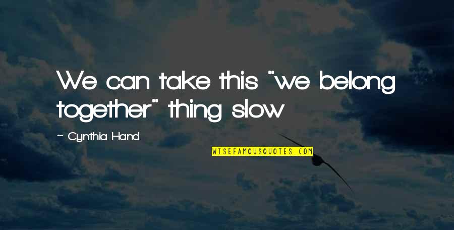 Not Passing Judgement Quotes By Cynthia Hand: We can take this "we belong together" thing Not Passing Judgement Quotes By Cynthia Hand: We can take this "we belong together" thing
