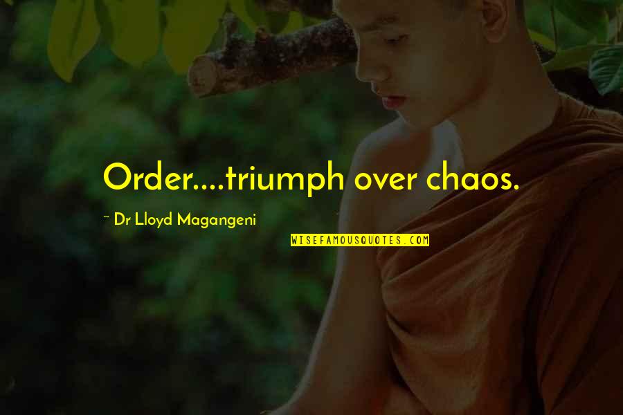 Not Passing Judgment Quotes By Dr Lloyd Magangeni: Order....triumph over chaos.