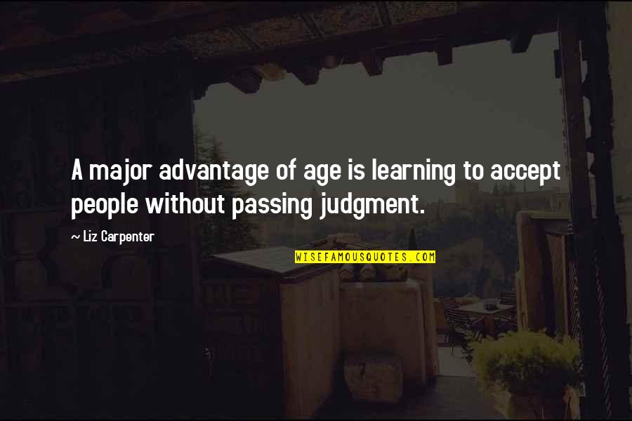 Not Passing Judgment Quotes By Liz Carpenter: A major advantage of age is learning to