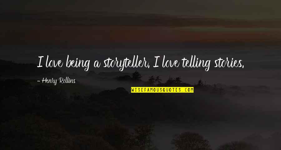 Not Passing Up Opportunities Quotes By Henry Rollins: I love being a storyteller. I love telling