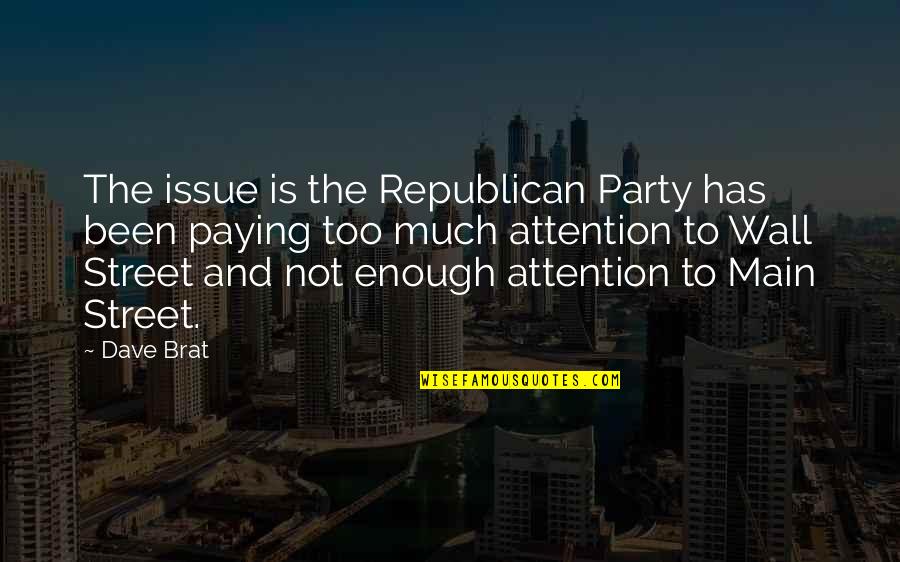 Not Paying Attention Quotes By Dave Brat: The issue is the Republican Party has been