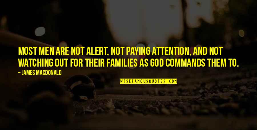 Not Paying Attention Quotes By James MacDonald: Most men are not alert, not paying attention,