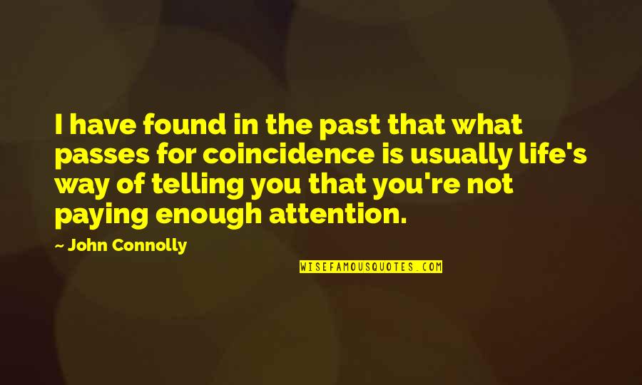 Not Paying Attention Quotes By John Connolly: I have found in the past that what