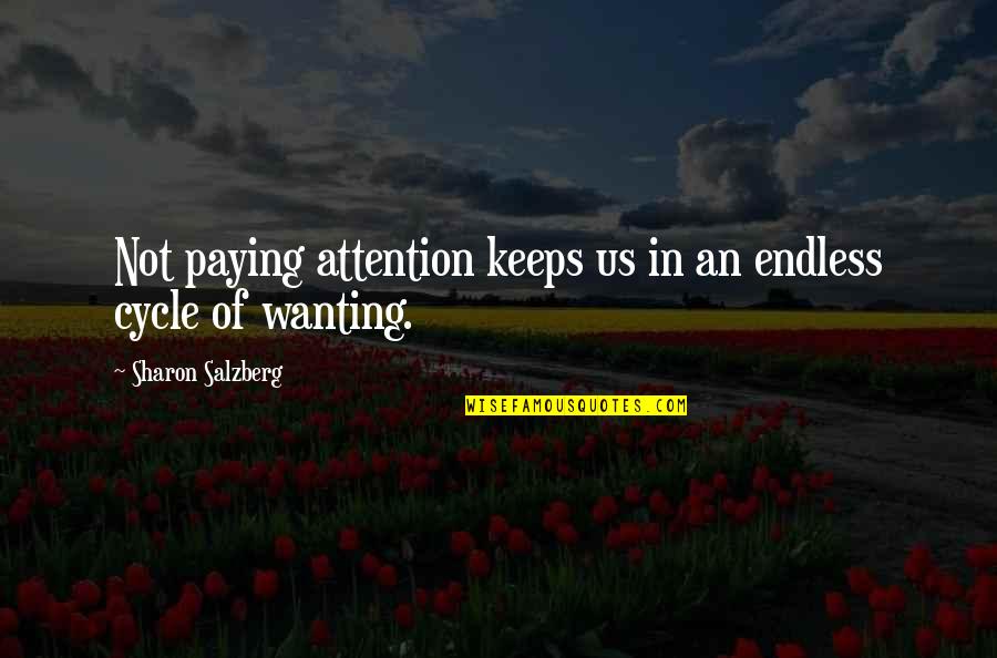 Not Paying Attention Quotes By Sharon Salzberg: Not paying attention keeps us in an endless
