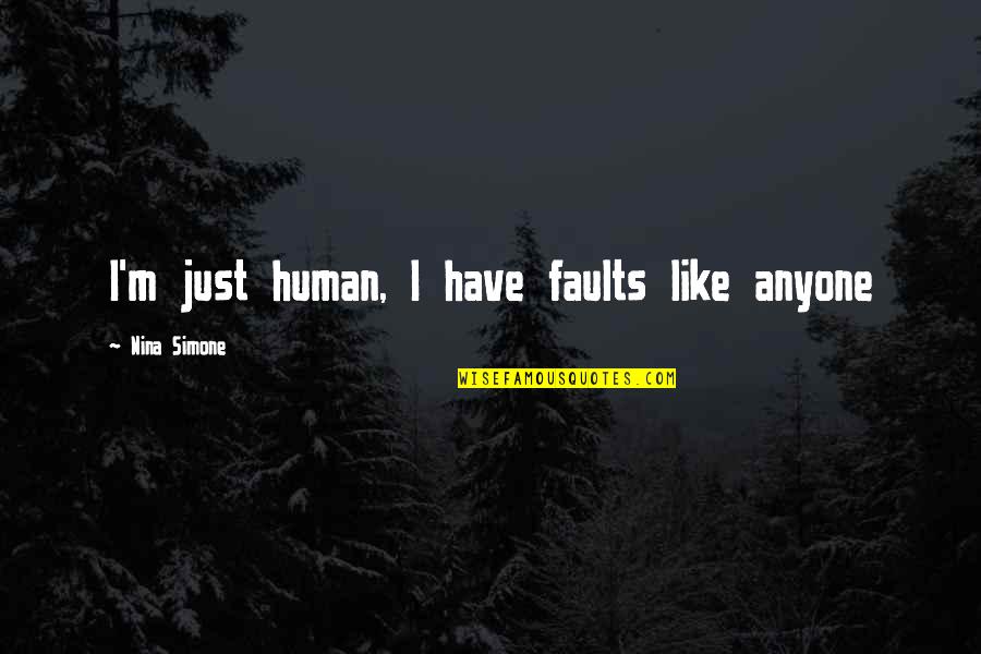 Not Paying Debt Quotes By Nina Simone: I'm just human, I have faults like anyone Not Paying Debt Quotes By Nina Simone: I'm just human, I have faults like anyone