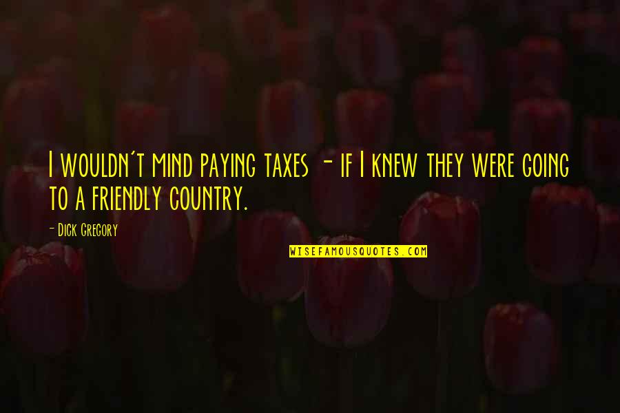 Not Paying Taxes Quotes By Dick Gregory: I wouldn't mind paying taxes - if I