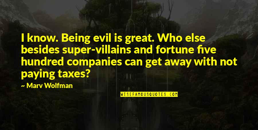 Not Paying Taxes Quotes By Marv Wolfman: I know. Being evil is great. Who else