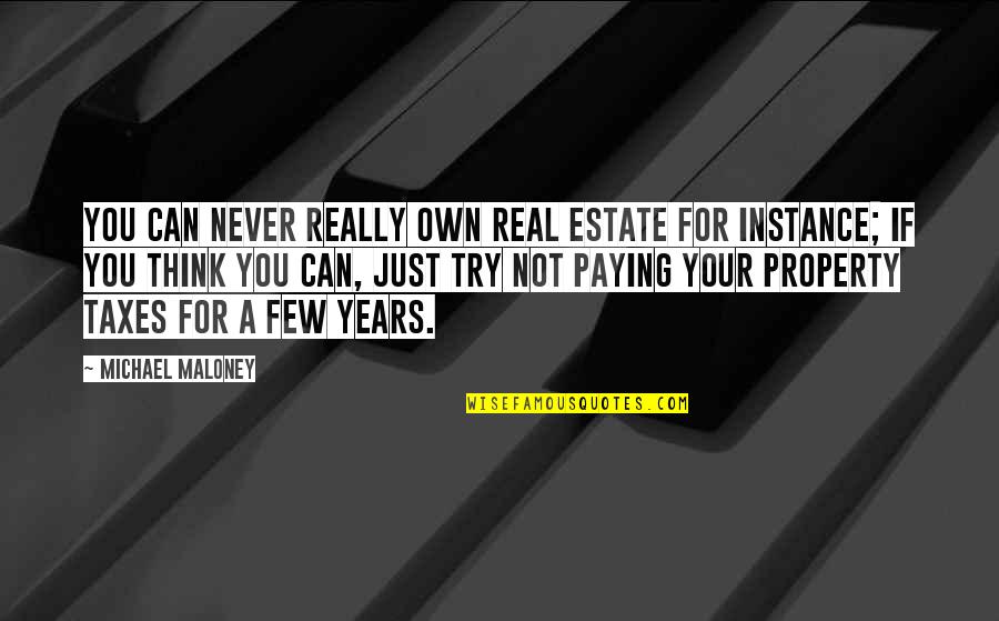 Not Paying Taxes Quotes By Michael Maloney: You can never really own real estate for