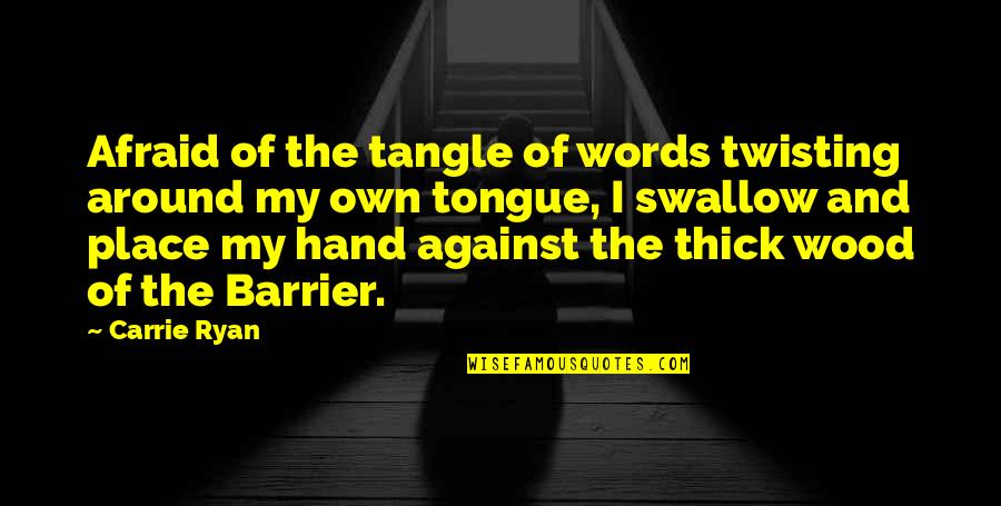Not Perfect But Forgiven Quotes By Carrie Ryan: Afraid of the tangle of words twisting around
