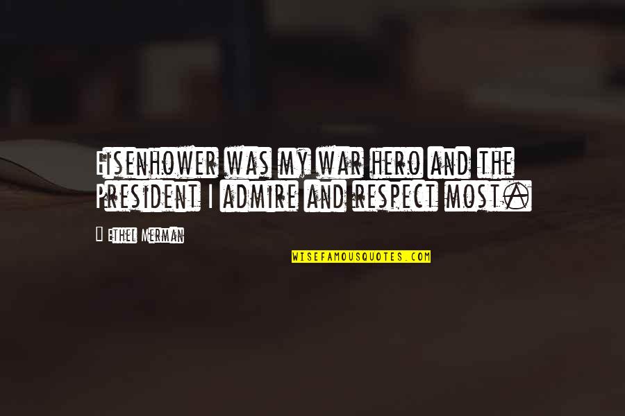Not Perfect But Forgiven Quotes By Ethel Merman: Eisenhower was my war hero and the President