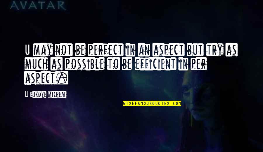 Not Perfect But Quotes By Bukoye Micheal: U may not be perfect in an aspect