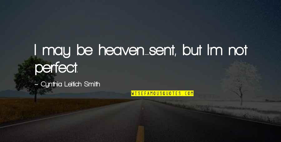 Not Perfect But Quotes By Cynthia Leitich Smith: I may be heaven-sent, but I'm not perfect.