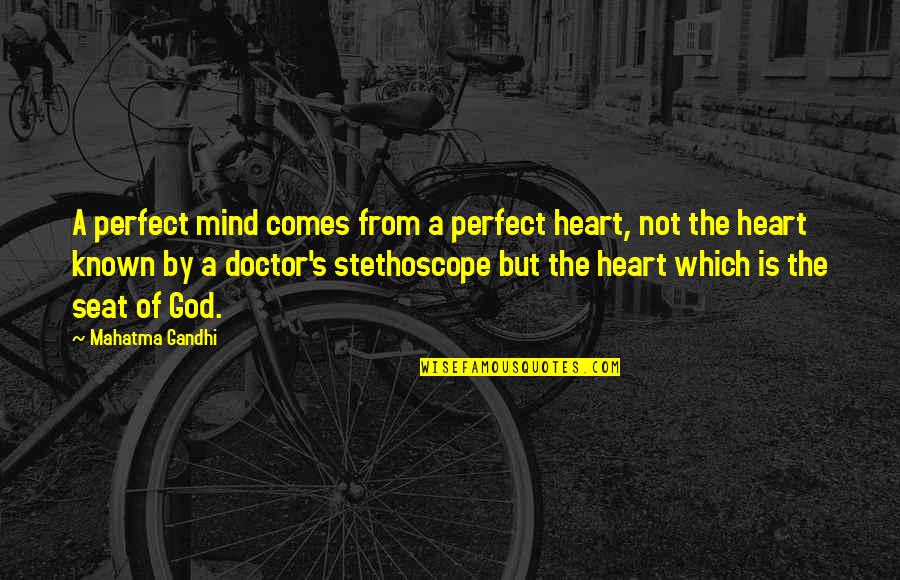 Not Perfect But Quotes By Mahatma Gandhi: A perfect mind comes from a perfect heart,