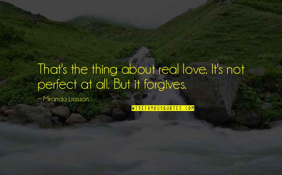 Not Perfect But Quotes By Miranda Liasson: That's the thing about real love. It's not