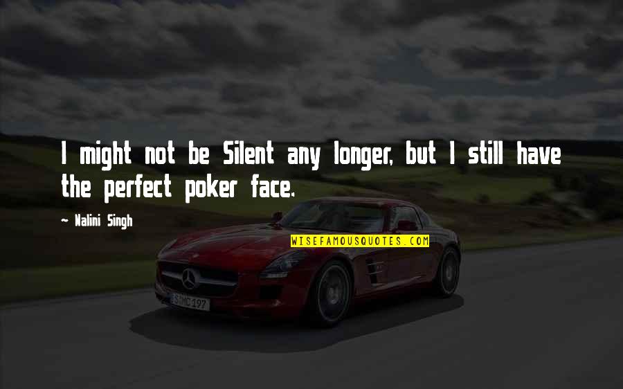 Not Perfect But Quotes By Nalini Singh: I might not be Silent any longer, but