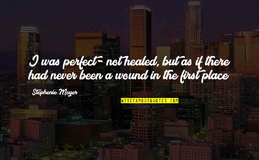 Not Perfect But Quotes By Stephenie Meyer: I was perfect- not healed, but as if