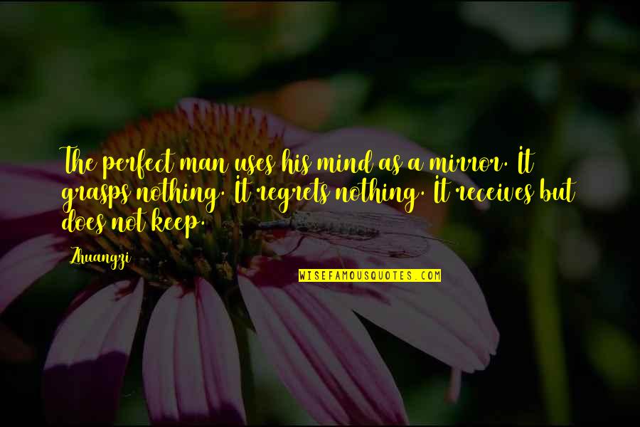 Not Perfect But Quotes By Zhuangzi: The perfect man uses his mind as a