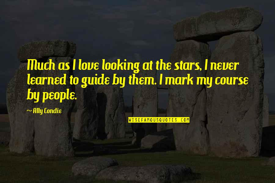 Not Perfect Couple Quotes By Ally Condie: Much as I love looking at the stars,