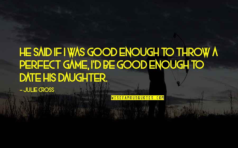 Not Perfect Enough For You Quotes By Julie Cross: He said if I was good enough to