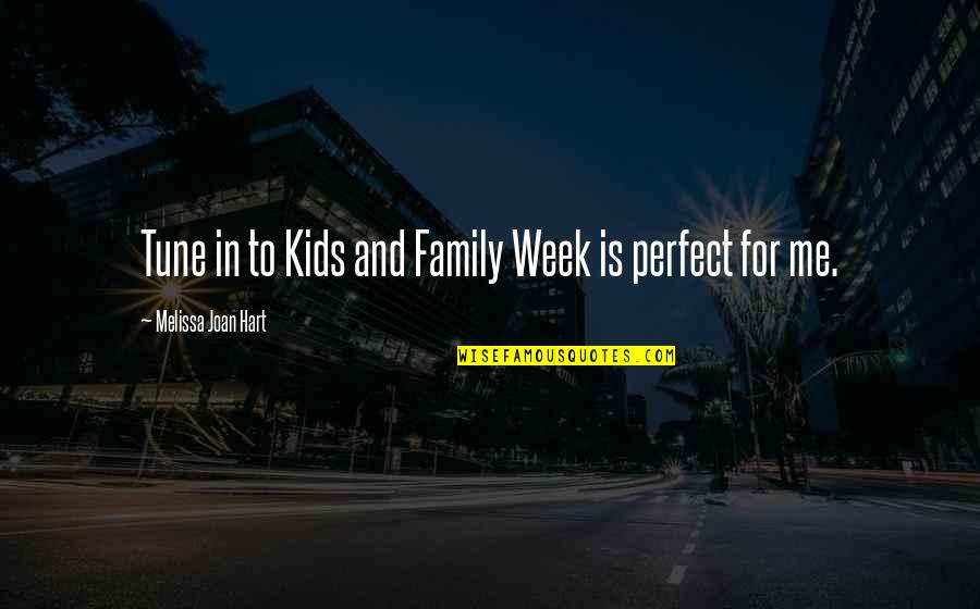 Not Perfect Family Quotes By Melissa Joan Hart: Tune in to Kids and Family Week is