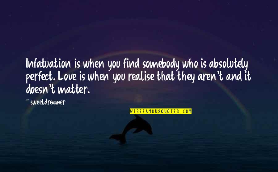 Not Perfect Family Quotes By Sweetdreamer33: Infatuation is when you find somebody who is
