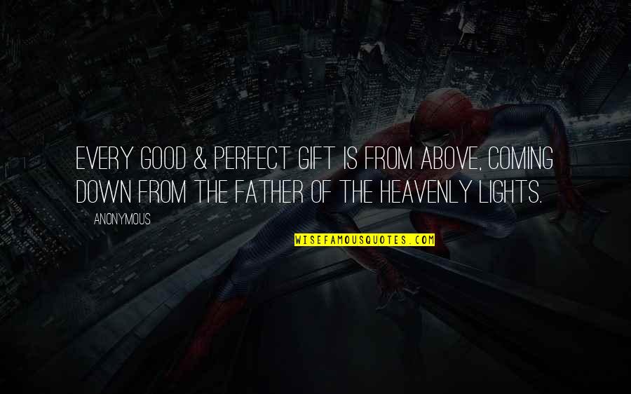 Not Perfect Father Quotes By Anonymous: Every good & perfect gift is from above,