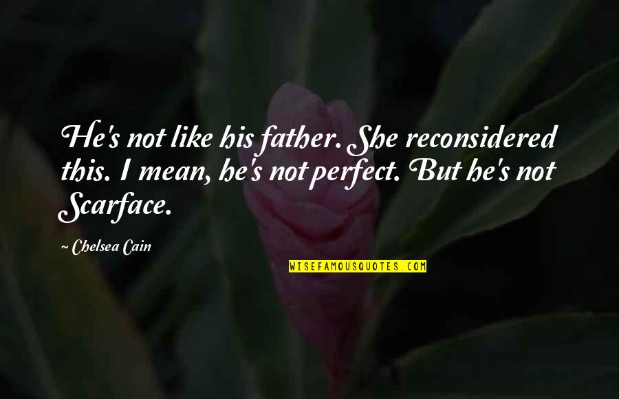 Not Perfect Father Quotes By Chelsea Cain: He's not like his father. She reconsidered this.