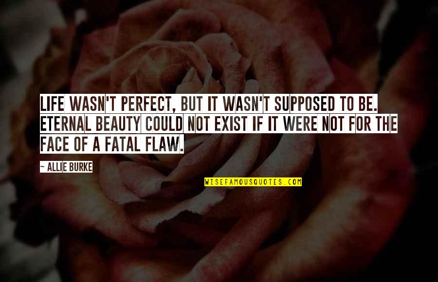 Not Perfect Life Quotes By Allie Burke: Life wasn't perfect, but it wasn't supposed to