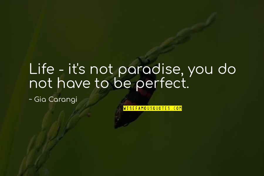 Not Perfect Life Quotes By Gia Carangi: Life - it's not paradise, you do not Not Perfect Life Quotes By Gia Carangi: Life - it's not paradise, you do not