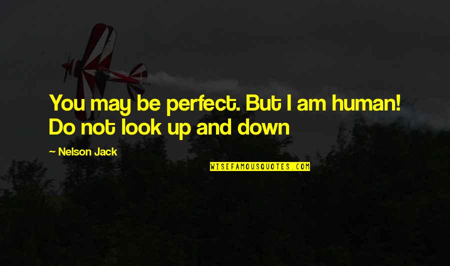 Not Perfect Life Quotes By Nelson Jack: You may be perfect. But I am human!