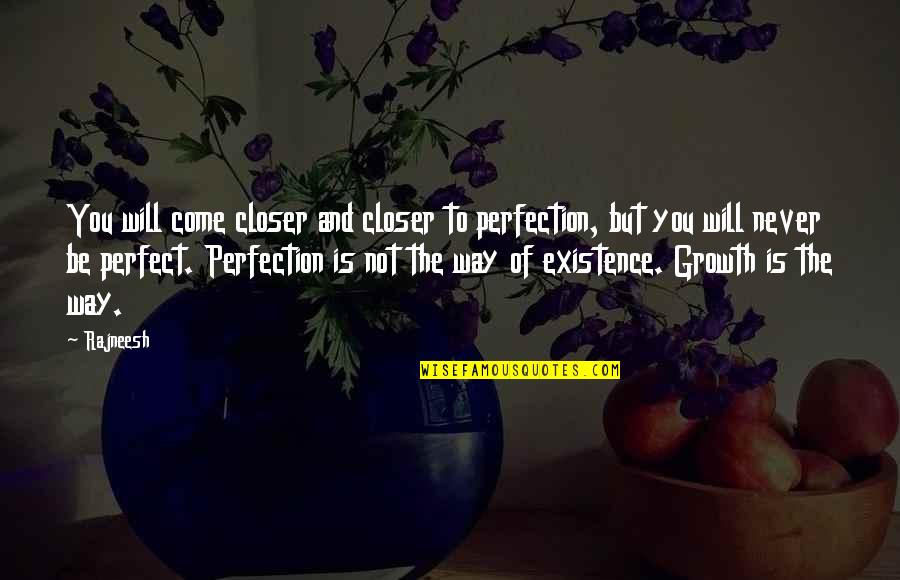 Not Perfect Life Quotes By Rajneesh: You will come closer and closer to perfection,