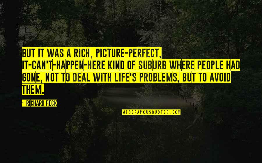Not Perfect Life Quotes By Richard Peck: But it was a rich, picture-perfect, it-can't-happen-here kind