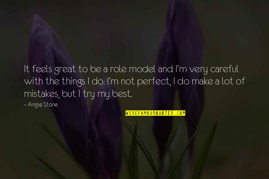 Not Perfect Make Mistakes Quotes By Angie Stone: It feels great to be a role model