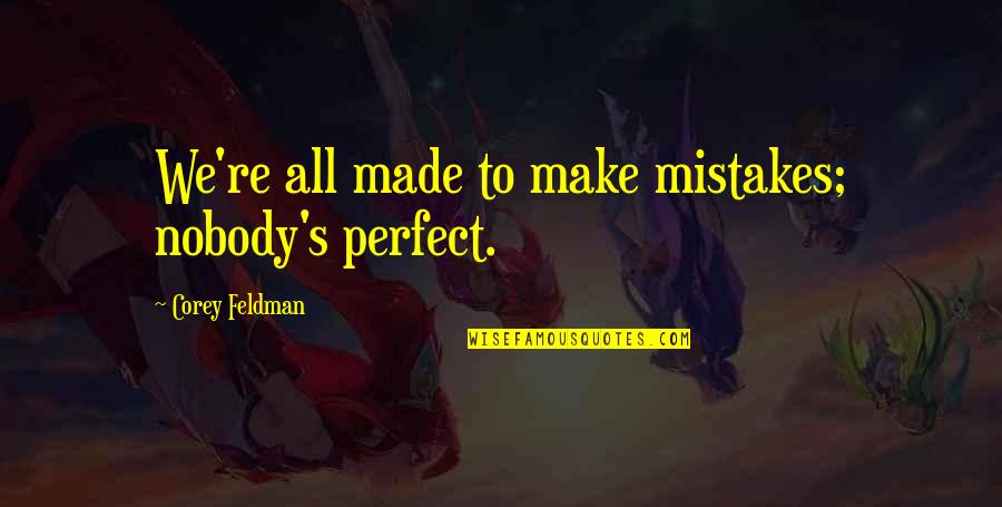 Not Perfect Make Mistakes Quotes By Corey Feldman: We're all made to make mistakes; nobody's perfect.