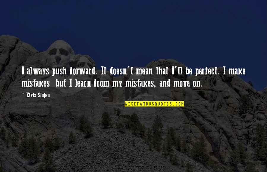 Not Perfect Make Mistakes Quotes By Elvis Stojko: I always push forward. It doesn't mean that
