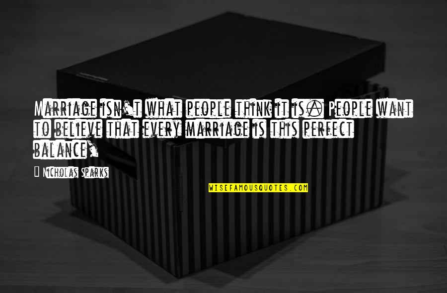 Not Perfect Marriage Quotes By Nicholas Sparks: Marriage isn't what people think it is. People Not Perfect Marriage Quotes By Nicholas Sparks: Marriage isn't what people think it is. People