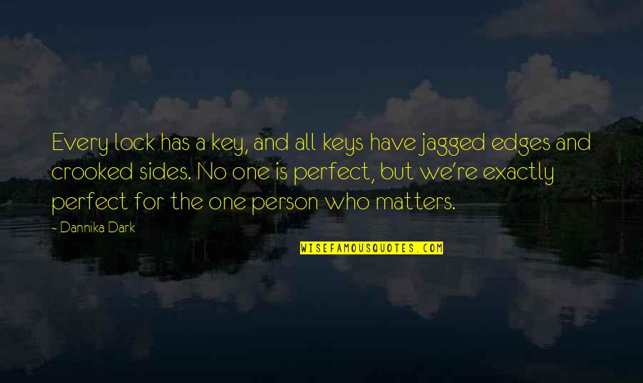 Not Perfect Person Quotes By Dannika Dark: Every lock has a key, and all keys