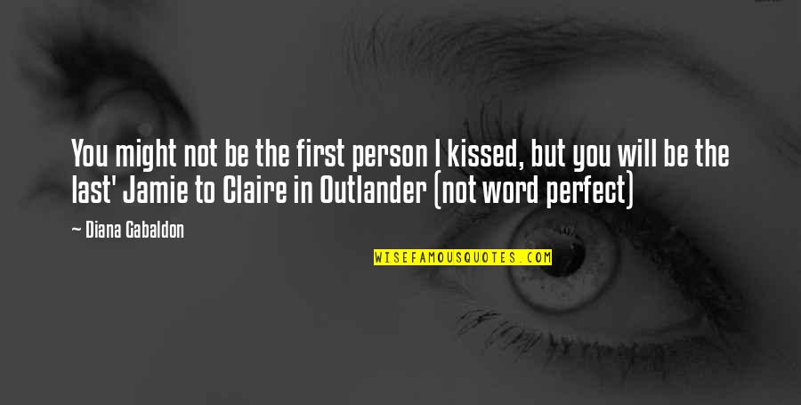 Not Perfect Person Quotes By Diana Gabaldon: You might not be the first person l