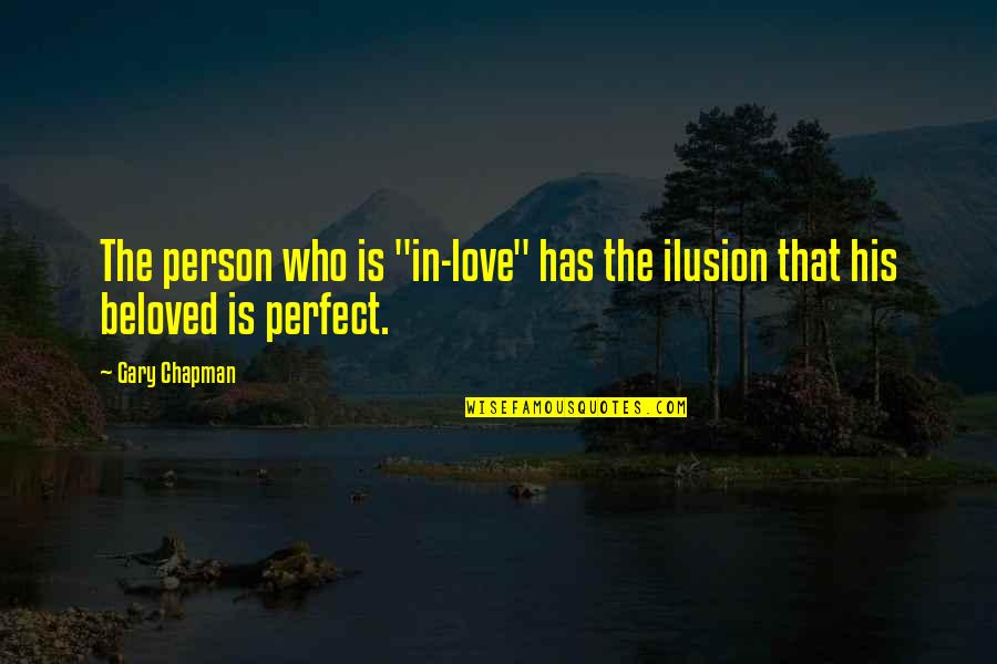 Not Perfect Person Quotes By Gary Chapman: The person who is "in-love" has the ilusion