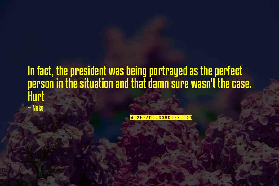 Not Perfect Person Quotes By Nako: In fact, the president was being portrayed as